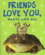 Friends Love You, Warts and All [With Frog Charm]