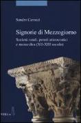 Signorie Di Mezzogiorno: Societa Rurali, Poteri Aristocratici E Monarchia (XII-XIII Secolo)