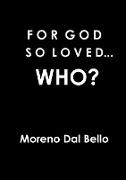 FOR GOD SO LOVED...WHO?