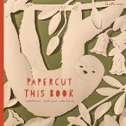 Papercut This Book: Techniques, Templates, and Paper