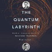 The Quantum Labyrinth: How Richard Feynman and John Wheeler Revolutionized Time and Reality