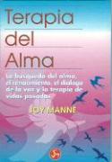 Terapia del Alma: La Busqueda del Alma, el Renacimiento, el Dialogo de la Voz y la Terapia de Vidas Pasadas