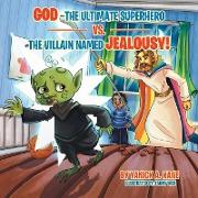 God-the Ultimate Superhero vs. the Villain Named Jealousy!