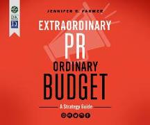 Extraordinary PR, Ordinary Budget: A Strategy Guide