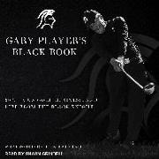 Gary Player's Black Book: 60 Tips on Golf, Business, and Life from the Black Knight