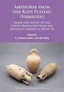 Amphorae from the Kops Plateau (Nijmegen): Trade and Supply to the Lower-Rhineland from the Augustan Period to Ad 69/70