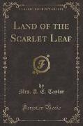 Land of the Scarlet Leaf (Classic Reprint)