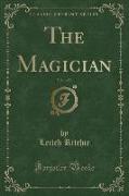 The Magician, Vol. 1 of 2 (Classic Reprint)