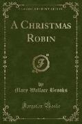 A Christmas Robin (Classic Reprint)