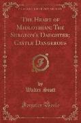 The Heart of Midlothian, The Surgeon's Daughter, Castle Dangerous (Classic Reprint)