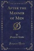 After the Manner of Men (Classic Reprint)