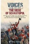 The Siege of Sevastopol 1854 - 1855: The War in the Crimea Told Through Newspaper Reports, Official Documents and the Accounts of Those Who Were There