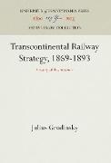 Transcontinental Railway Strategy, 1869-1893: A Study of Businessmen