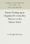 Future Trading upon Organized Commodity Markets in the United States