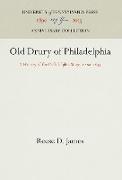 Old Drury of Philadelphia: A History of the Philadelphia Stage, 18-1835