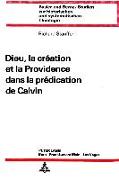 Dieu, la création et la providence dans la prédication de Calvin