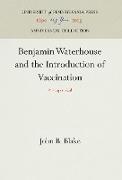 Benjamin Waterhouse and the Introduction of Vaccination: A Reappraisal