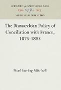 The Bismarckian Policy of Conciliation with France, 1875-1885