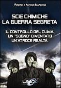 Scie chimiche: la guerra segreta. Il controllo del clima. Un «sogno» diventato un'atroce realtà