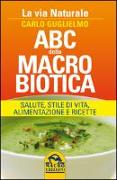 ABC della macrobiotica. La via naturale. Salute, stile di vita, alimentazione e ricette