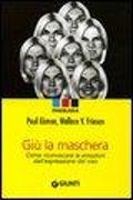 Giù la maschera. Come riconoscere le emozioni dall'espressione del viso