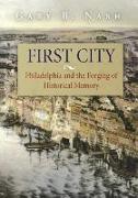 First City: Philadelphia and the Forging of Historical Memory