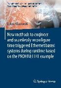 New methods to engineer and seamlessly reconfigure time triggered Ethernet based systems during runtime based on the PROFINET IRT example