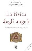 La fisica degli angeli. Un dialogo eretico tra scienza e spirito