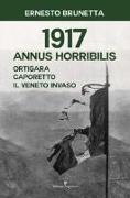 1917 Annus horribilis. Ortigara, Caporetto, il Veneto invaso