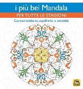 I più bei mandala per tutte le stagioni. Concentrazione, equilibrio e serenità