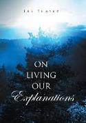 On Living Our Explanations