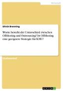 Worin besteht der Unterschied zwischen Offshoring und Outsourcing? Ist Offshoring eine geeignete Strategie für KMU?