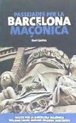Passejades per la Barcelona maçònica = Paseos por la Barcelona masónica = Walking tours around masonic Barcelona
