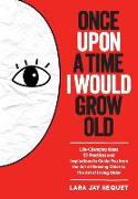 Once Upon A Time I Would Grow Old