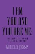 I AM YOU AND YOU ARE ME