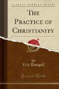 The Practice of Christianity (Classic Reprint)
