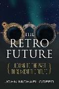 The Retro Future: Looking to the Past to Reinvent the Future