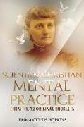 Scientific Christian Mental Practice from the 12 Original Booklets