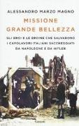 Missione grande bellezza. Gli eroi e le eroine che salvarono i capolavori italiani saccheggiati da Napoleone e da Hitler