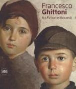 Francesco Ghittoni tra Fattori e Morandi
