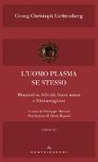 L'uomo plasma se stesso. Pensieri su felicità, buon senso e libera ragione