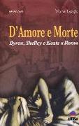 D'amore e morte. Byron, Shelley e Keats a Roma