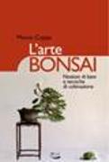 L'arte bonsai. Nozioni di base e tecniche di coltivazione