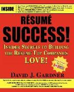 Resume Success: Insider Secrets to Building the Resume Top Companies Love!