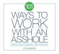 101 Ways to Work with an Asshole