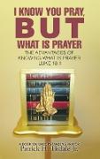 I Know You Pray, But What Is Prayer