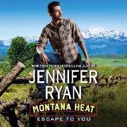 Montana Heat: Escape to You: A Montana Heat Novel