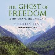 The Ghost of Freedom: A History of the Caucasus