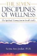 The Seven Disciplines of Wellness: The Spiritual Connection to Good Health