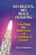 No Bucks, No Buck Rogers: Creating the Business of Commercial Space